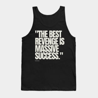 "The best revenge is massive success." - Frank Sinatra Motivational Quote Tank Top